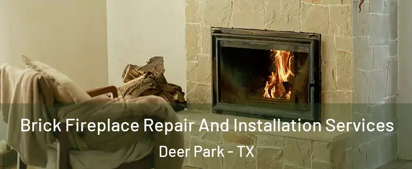 Brick Fireplace Repair And Installation Services Deer Park - TX