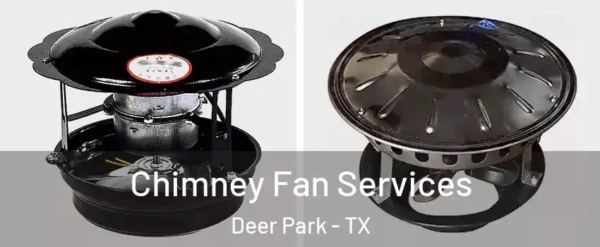  Chimney Fan Services Deer Park - TX
