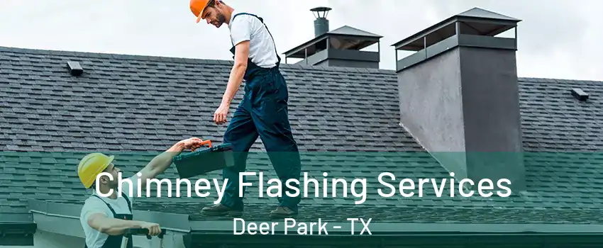 Chimney Flashing Services Deer Park - TX