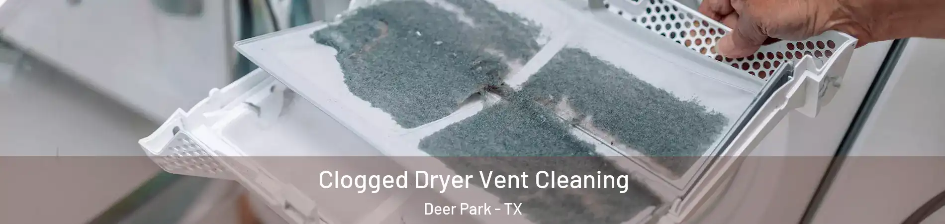  Clogged Dryer Vent Cleaning Deer Park - TX