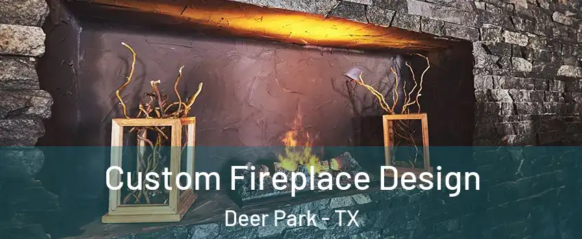  Custom Fireplace Design Deer Park - TX