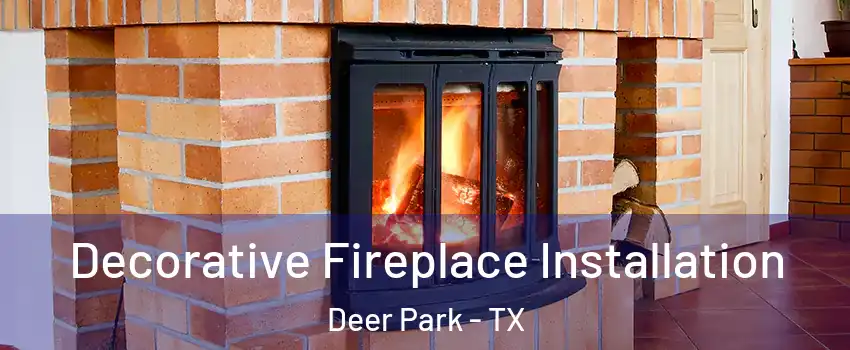  Decorative Fireplace Installation Deer Park - TX