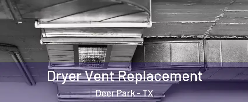 Dryer Vent Replacement Deer Park - TX