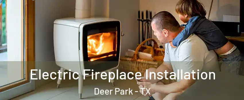  Electric Fireplace Installation Deer Park - TX