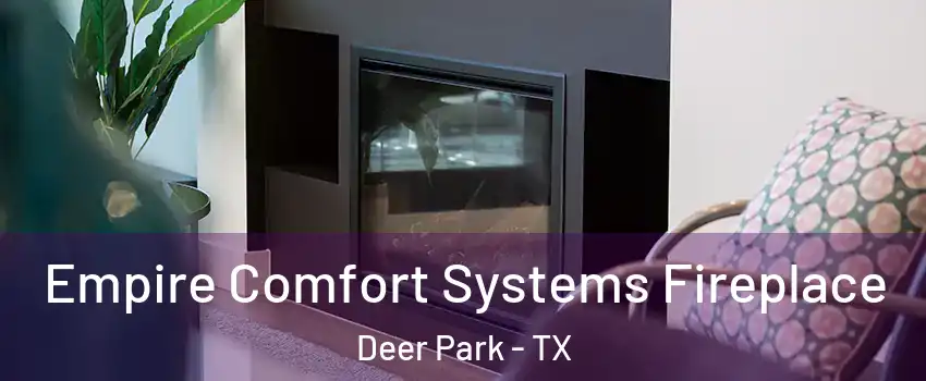  Empire Comfort Systems Fireplace Deer Park - TX