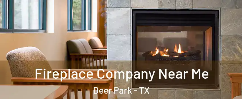  Fireplace Company Near Me Deer Park - TX