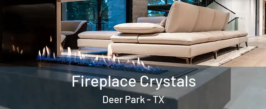  Fireplace Crystals Deer Park - TX