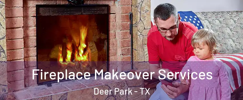  Fireplace Makeover Services Deer Park - TX