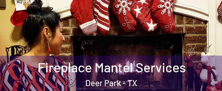  Fireplace Mantel Services Deer Park - TX