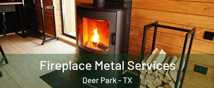 Fireplace Metal Services Deer Park - TX