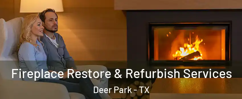  Fireplace Restore & Refurbish Services Deer Park - TX