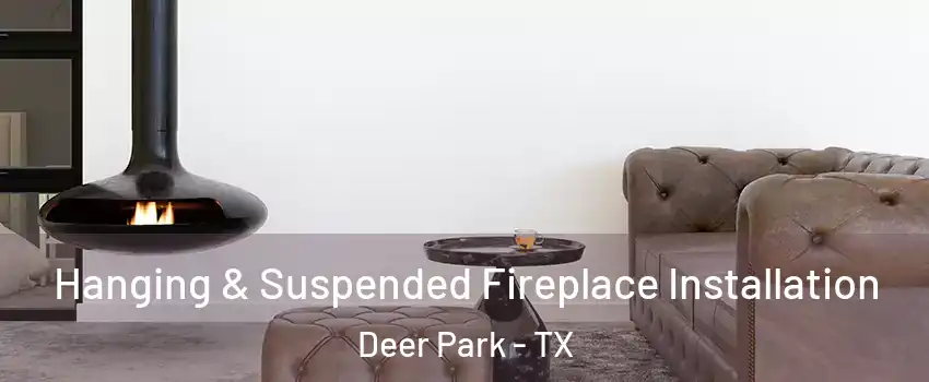  Hanging & Suspended Fireplace Installation Deer Park - TX