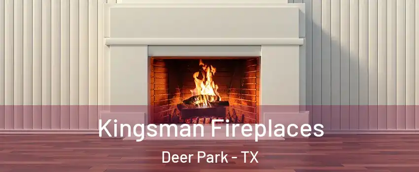  Kingsman Fireplaces Deer Park - TX