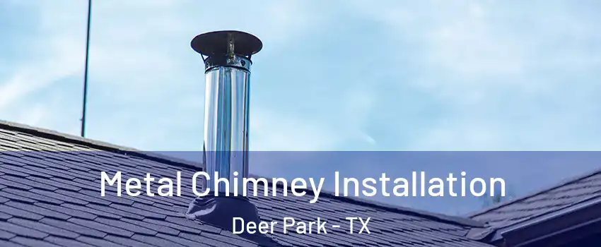  Metal Chimney Installation Deer Park - TX