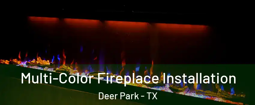  Multi-Color Fireplace Installation Deer Park - TX