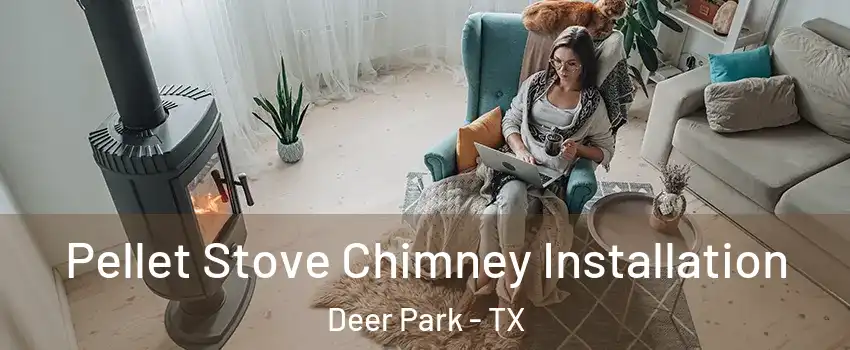  Pellet Stove Chimney Installation Deer Park - TX