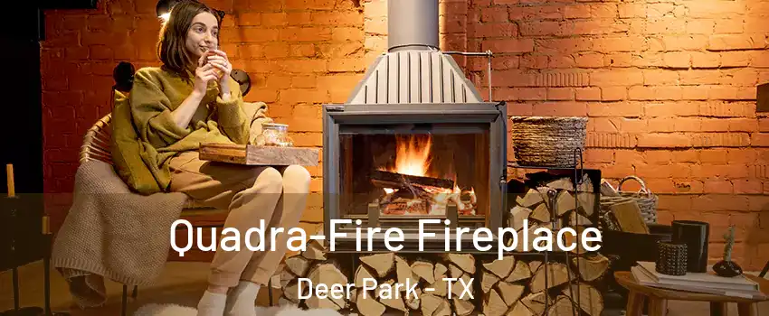  Quadra-Fire Fireplace Deer Park - TX