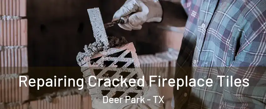  Repairing Cracked Fireplace Tiles Deer Park - TX