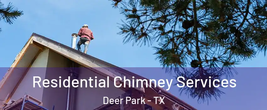  Residential Chimney Services Deer Park - TX