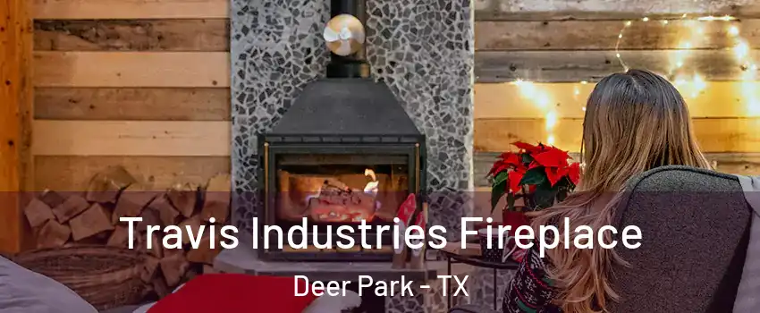  Travis Industries Fireplace Deer Park - TX