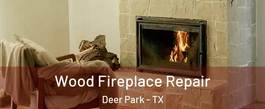  Wood Fireplace Repair Deer Park - TX