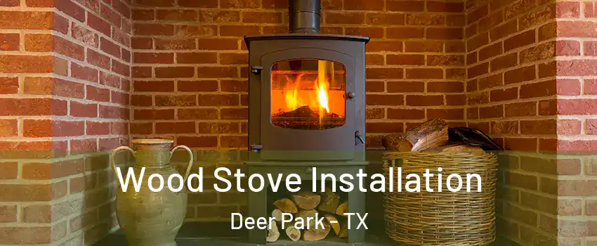  Wood Stove Installation Deer Park - TX